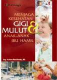 Image of Menjaga Kesehatan Gigi & Mulut Anak-anak, Ibu hamil
