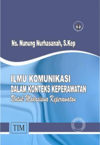 Image of Ilmu komunikasi dalam konteks keperawatan untuk mahasiswa keperawatan